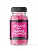 TWOJE PIGUŁY wpadłaś jak śliwka w kompot