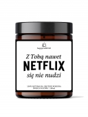 Świeca sojowa Z TOBĄ NAWET NETFLIX SIE NIE NUDZI
